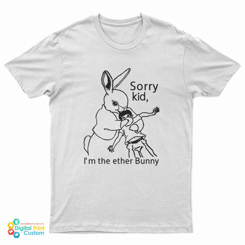 Sorry Kid I'm The Ether Bunny T-Shirt