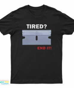 Tired End It T-Shirt