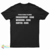 Types Of Rings To Avoid Engagement Ring Wedding Ring Suffer Ring T-Shirt