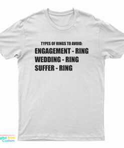Types Of Rings To Avoid Engagement Ring Wedding Ring Suffer Ring T-Shirt