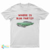 Where Is Bum Farto T-Shirt