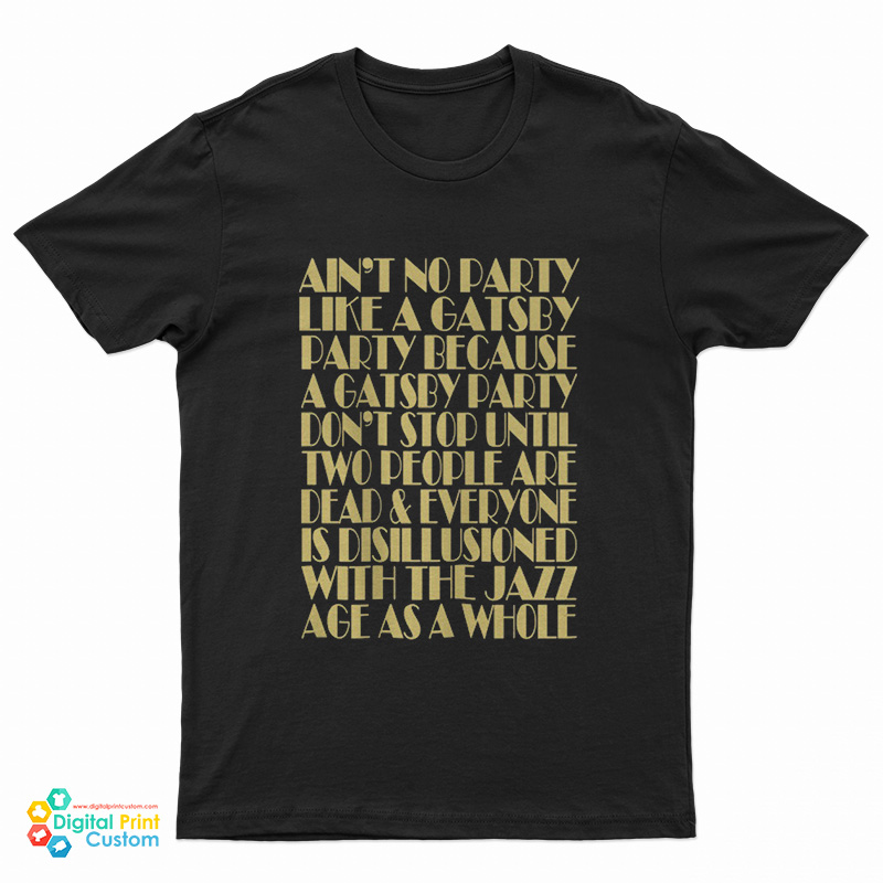 Ain't No Party Like A Gatsby Party T-Shirt
