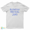 Blowjobs Are Real Jobs T-Shirt