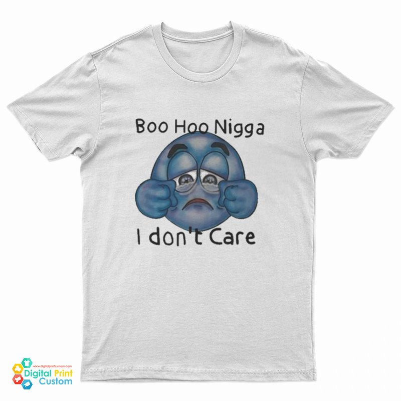 Boo Hoo Nigga I Don't Care T-Shirt