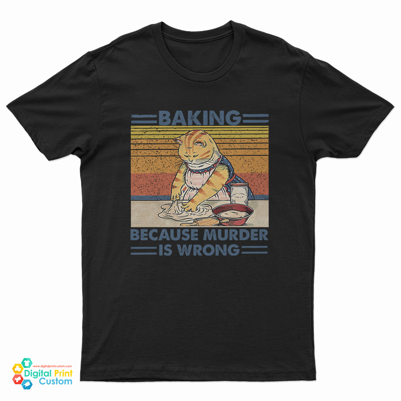 Cat Baking Because Murder Is Wrong T-Shirt
