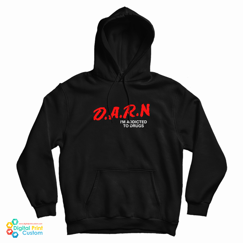 DARN It I'm Addicted To Drugs Hoodie