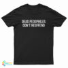 Dead Pedophiles Don't Reoffend T-Shirt