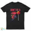 Don't Be A Cock Sucker T-Shirt