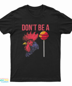 Don't Be A Cock Sucker T-Shirt