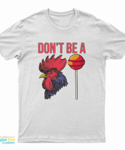 Don't Be A Cock Sucker T-Shirt
