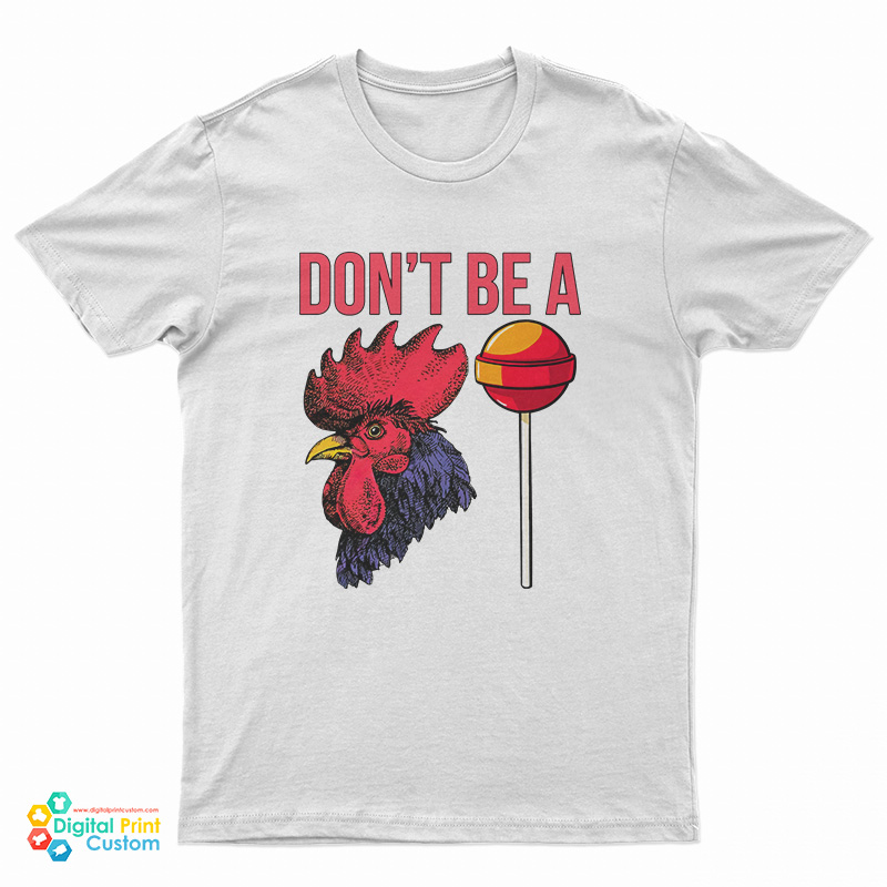 Don't Be A Cock Sucker T-Shirt