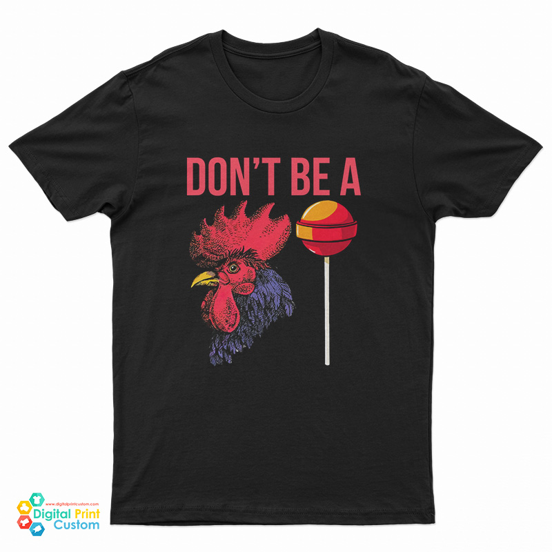 Don't Be A Cock Sucker T-Shirt
