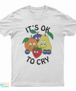 Fruits It's Ok To Cry T-Shirt