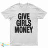 Give Girls Money Funny T-Shirt