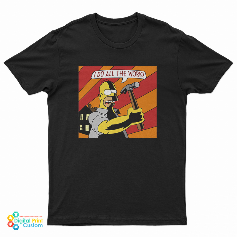 Homer Simpson I Do All The Work T-Shirt