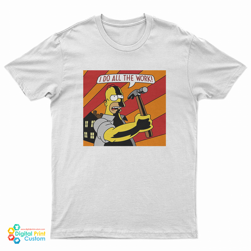 Homer Simpson I Do All The Work T-Shirt