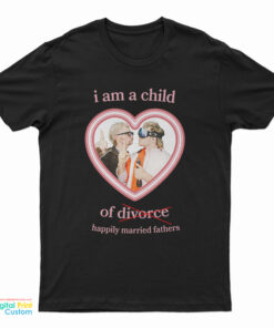 I Am A Child Of Happily Married Fathers T-Shirt