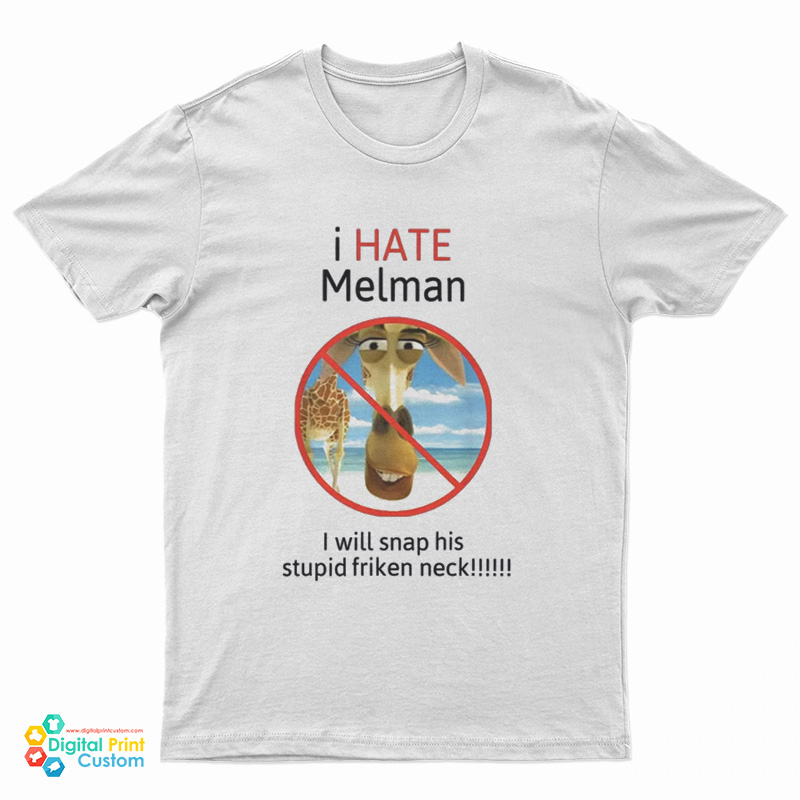 I Hate Melman I Will Snap His Stupid Frinken Neck T-Shirt