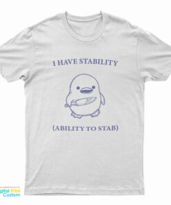 I Have Stability Ability To Stab T-Shirt
