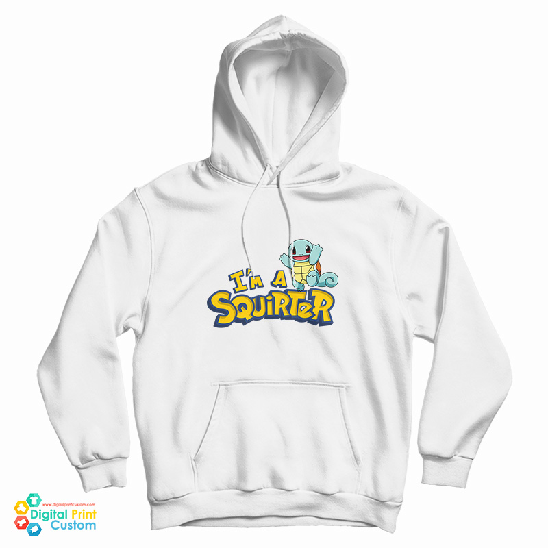 I'm A Squirter Squirtle Pokemon Hoodie