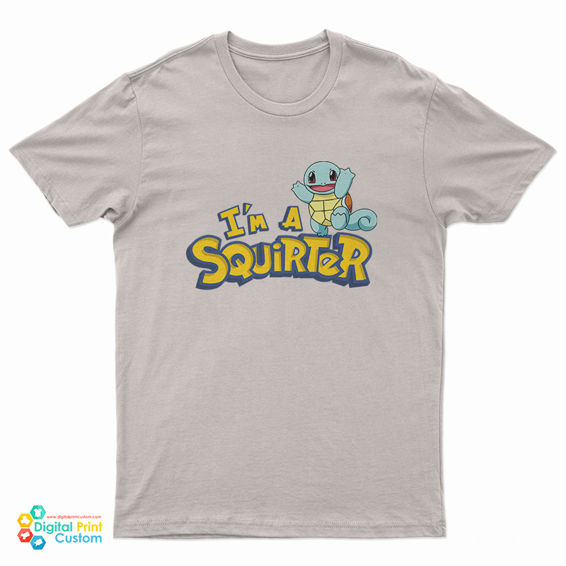 I'm A Squirter Squirtle Pokemon T-Shirt