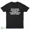 I'm Fat Because Everytime I Fuck Your Dad He Pours Bacon Grease Down My Throat T-Shirt