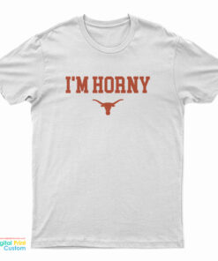 I'm Horny Texas Longhorns T-Shirt