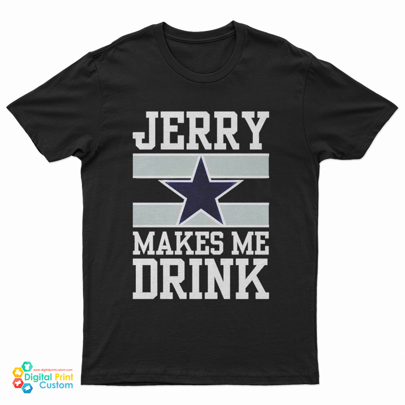 Jerry Makes Me Drink T-Shirt