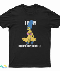 Marge Simpson I Only Believe In Yourself T-Shirt