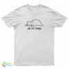 Oh My Pussy T-Shirt