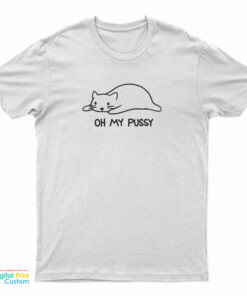 Oh My Pussy T-Shirt