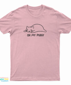 Oh My Pussy T-Shirt