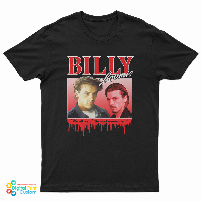Scream Billy Loomis We All Go A Little Mad Sometimes T-Shirt
