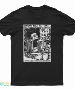 Screaming Man On Caffeine Coffee Is My Drug Of Choice T-Shirt