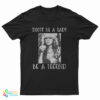Stevie Nicks Don't Be A Lady Be A Legend T-Shirt