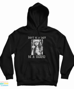 Stevie Nicks Don't Be A Lady Be A Legend Hoodie