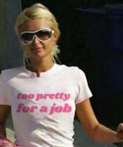 Too Pretty For A Job T-Shirt