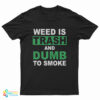 Weed Is Trash And Dumb To Smoke T-Shirt