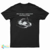 You Are Here Paying Taxes And Living In Fear T-Shirt
