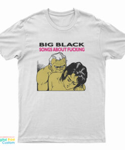 Big Black Songs About Fucking T-Shirt