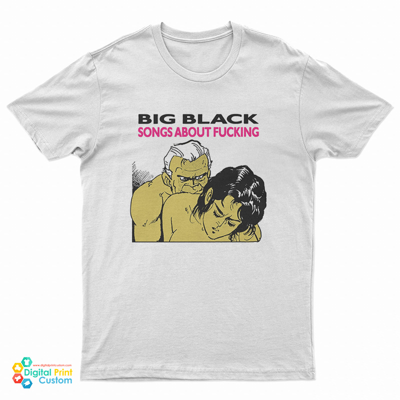 Big Black Songs About Fucking T-Shirt