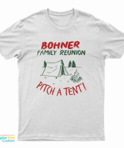 Bohner Family Reunion Pitch A Tent T-Shirt