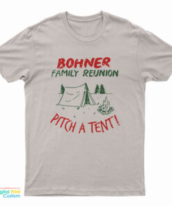 Bohner Family Reunion Pitch A Tent T-Shirt