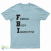 FBI Female Body Inspector Broad City T-Shirt