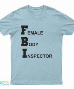 FBI Female Body Inspector Broad City T-Shirt