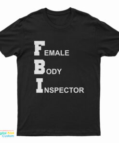 FBI Female Body Inspector Broad City T-Shirt