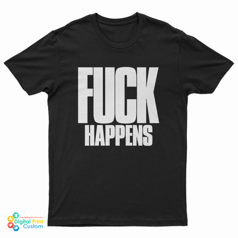 Fuck Happens T-Shirt