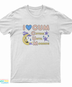 I Love Cum Crying Until Morning Moon T-Shirt