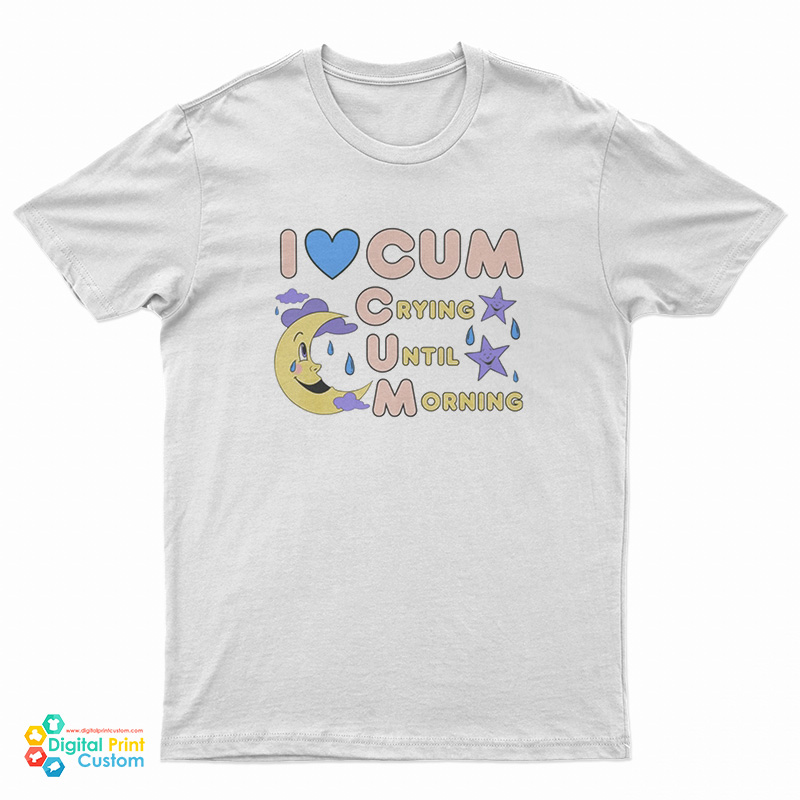 I Love Cum Crying Until Morning Moon T-Shirt