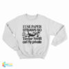 I Use Paper Straws So Taylor Can Fly Private Sweatshirt